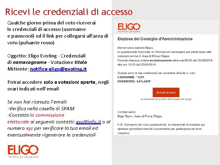 Ricevi le credenziali di accesso Qualche giorno prima del voto riceverai le credenziali di