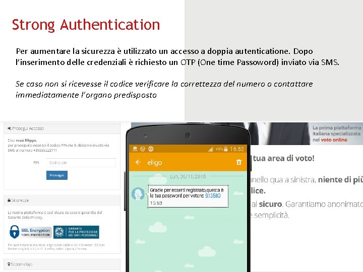 Strong Authentication Per aumentare la sicurezza è utilizzato un accesso a doppia autenticatione. Dopo