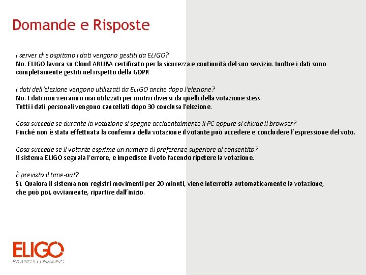 Domande e Risposte I server che ospitano i dati vengono gestiti da ELIGO? No.