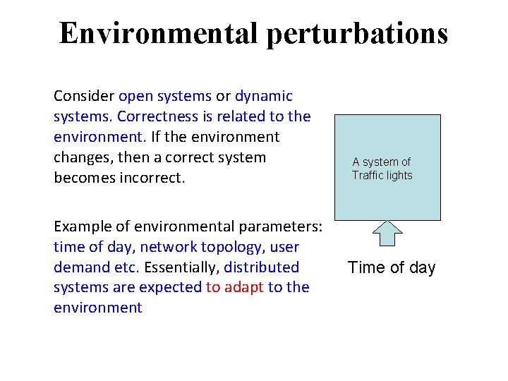 Environmental perturbations Consider open systems or dynamic systems. Correctness is related to the environment.
