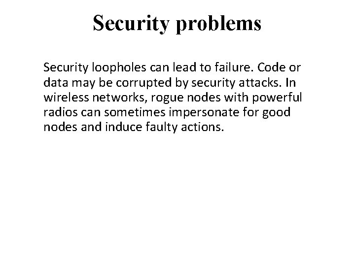 Security problems Security loopholes can lead to failure. Code or data may be corrupted
