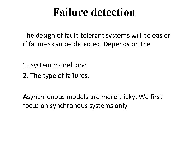 Failure detection The design of fault-tolerant systems will be easier if failures can be