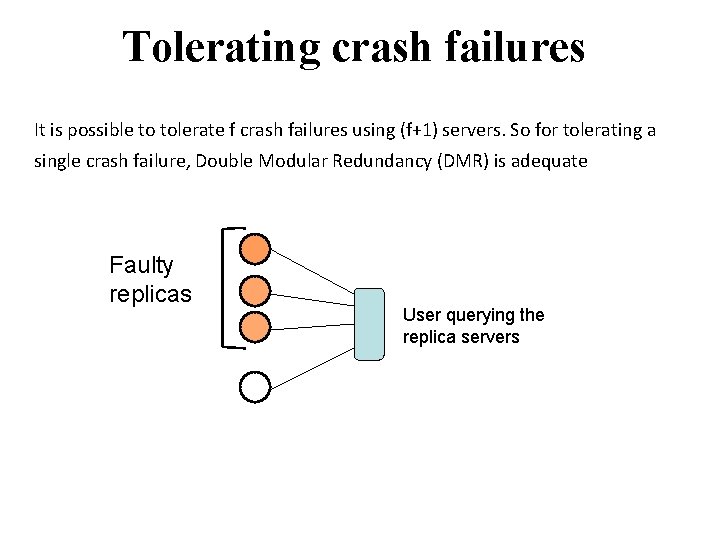 Tolerating crash failures It is possible to tolerate f crash failures using (f+1) servers.