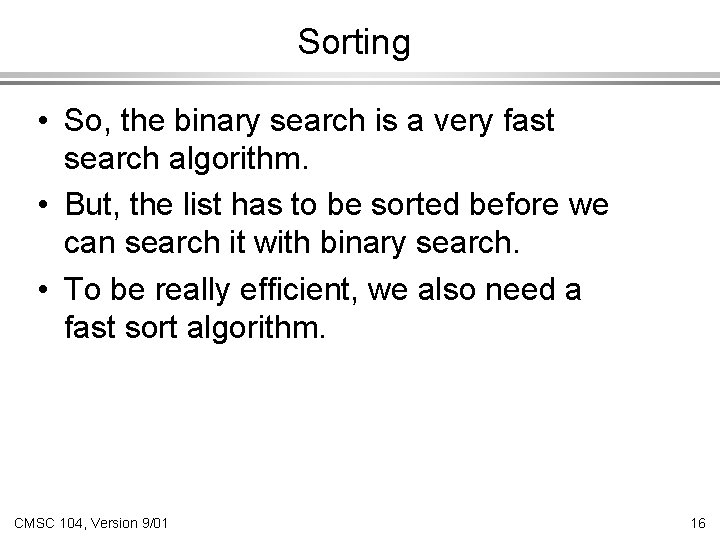 Sorting • So, the binary search is a very fast search algorithm. • But,