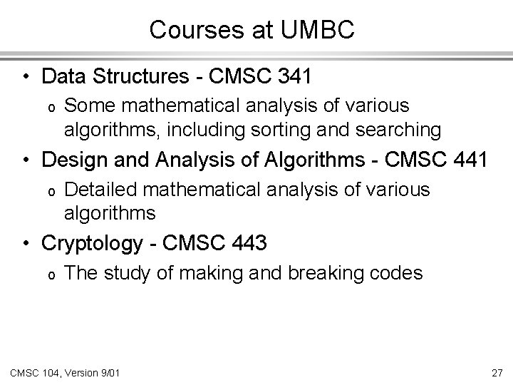 Courses at UMBC • Data Structures - CMSC 341 o Some mathematical analysis of