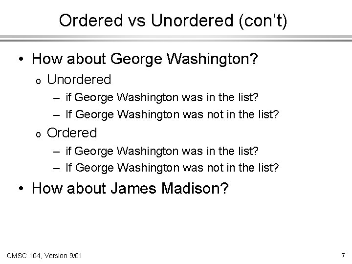 Ordered vs Unordered (con’t) • How about George Washington? o Unordered – if George