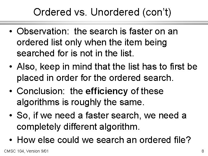 Ordered vs. Unordered (con’t) • Observation: the search is faster on an ordered list