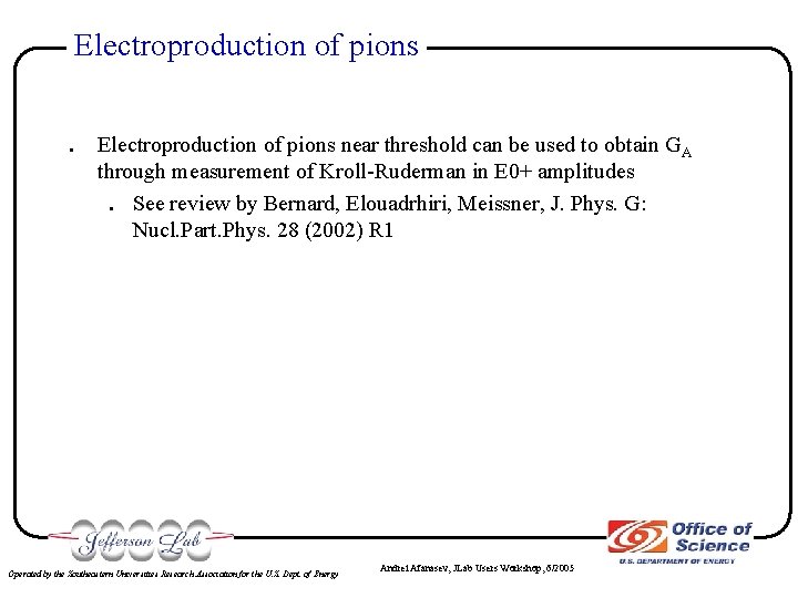 Electroproduction of pions . Electroproduction of pions near threshold can be used to obtain