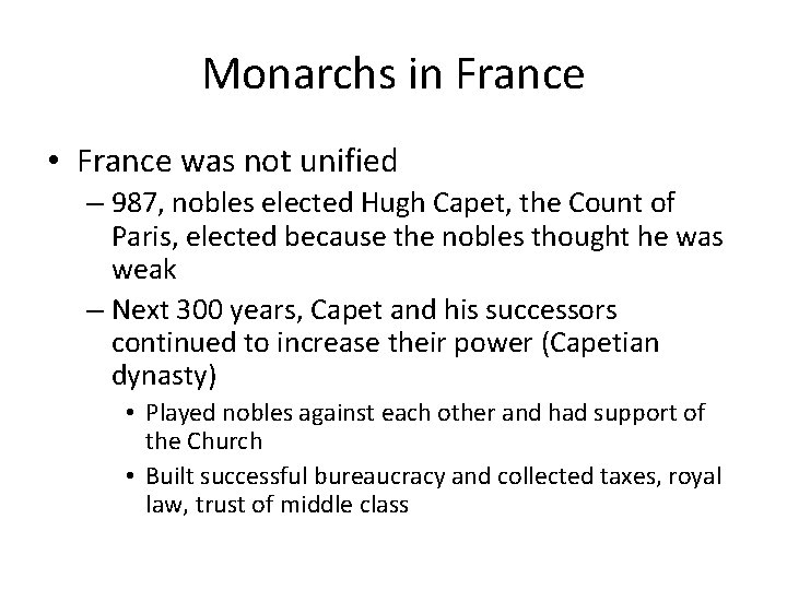 Monarchs in France • France was not unified – 987, nobles elected Hugh Capet,