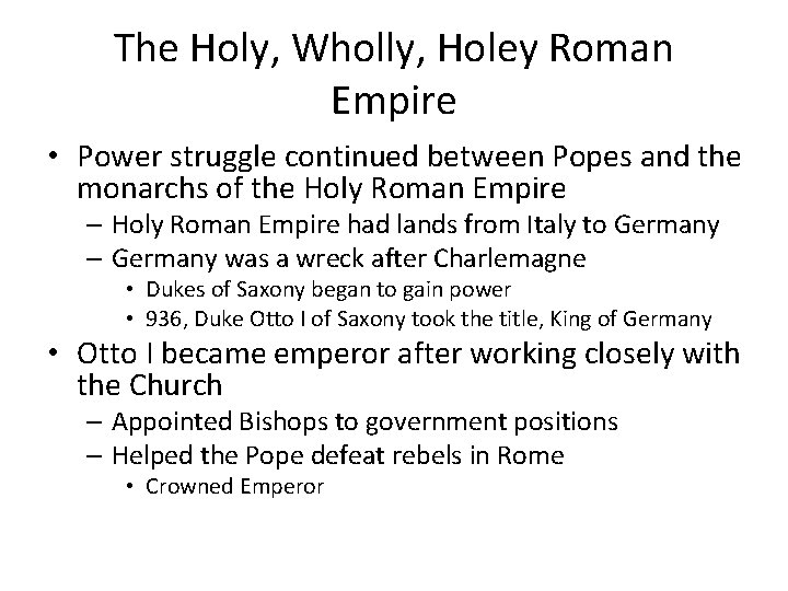 The Holy, Wholly, Holey Roman Empire • Power struggle continued between Popes and the
