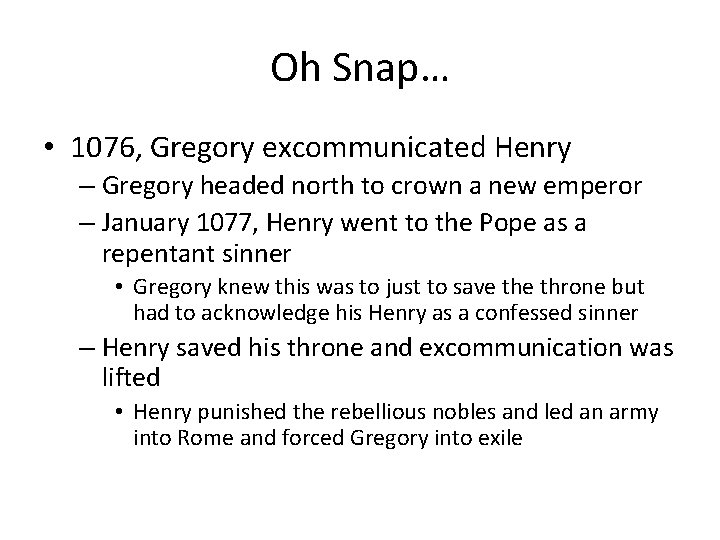 Oh Snap… • 1076, Gregory excommunicated Henry – Gregory headed north to crown a