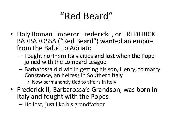 “Red Beard” • Holy Roman Emperor Frederick I, or FREDERICK BARBAROSSA (“Red Beard”) wanted