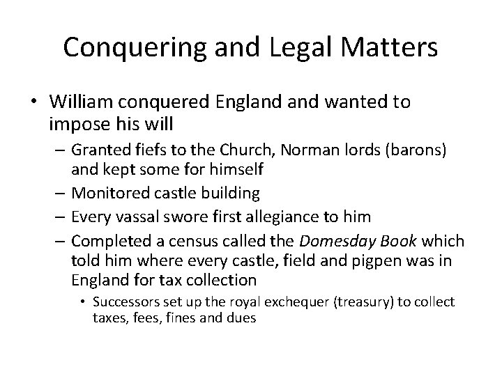 Conquering and Legal Matters • William conquered England wanted to impose his will –