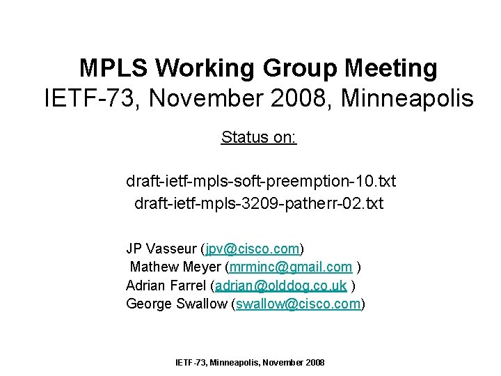 MPLS Working Group Meeting IETF-73, November 2008, Minneapolis Status on: draft-ietf-mpls-soft-preemption-10. txt draft-ietf-mpls-3209 -patherr-02.