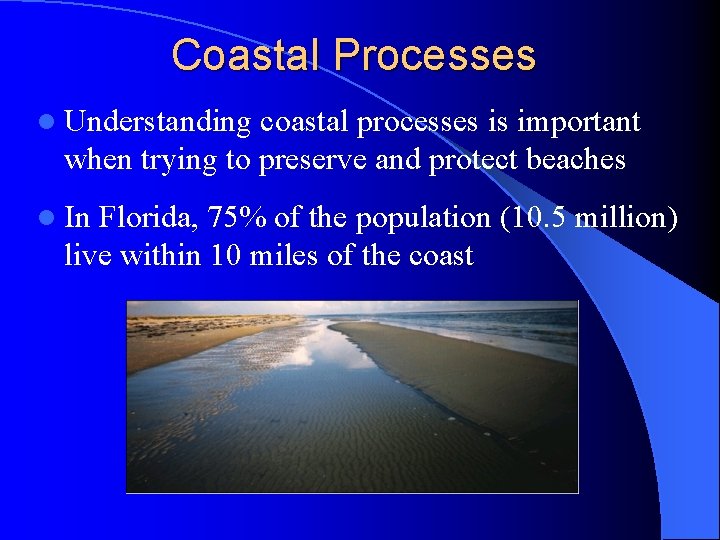 Coastal Processes l Understanding coastal processes is important when trying to preserve and protect