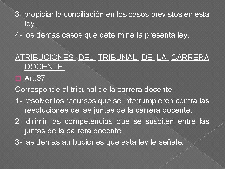 3 - propiciar la conciliación en los casos previstos en esta ley. 4 -