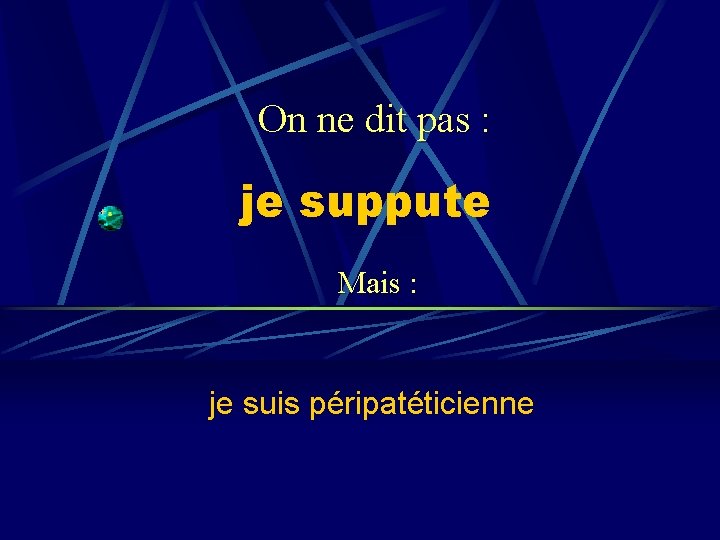 On ne dit pas : je suppute Mais : je suis péripatéticienne 