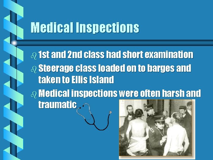 Medical Inspections b 1 st and 2 nd class had short examination b Steerage