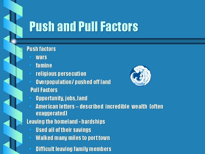 Push and Pull Factors b b Push factors • wars • famine • religious