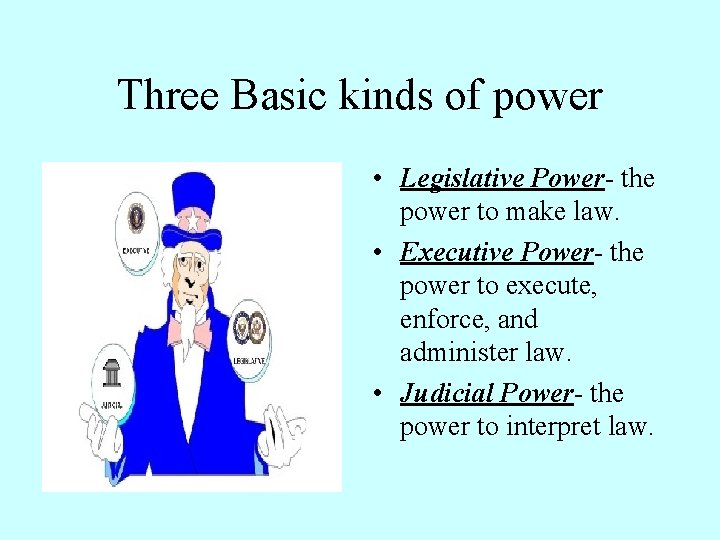 Three Basic kinds of power • Legislative Power- the power to make law. •