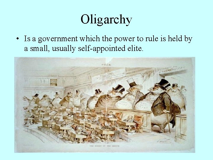 Oligarchy • Is a government which the power to rule is held by a