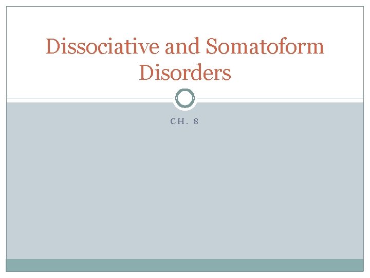 Dissociative and Somatoform Disorders CH. 8 