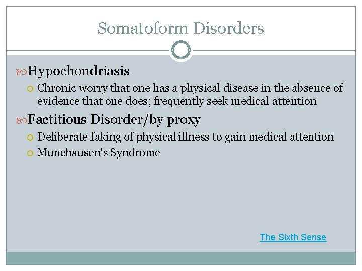 Somatoform Disorders Hypochondriasis Chronic worry that one has a physical disease in the absence