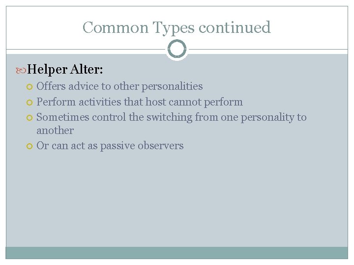 Common Types continued Helper Alter: Offers advice to other personalities Perform activities that host