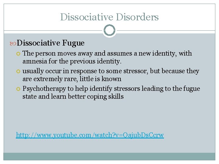 Dissociative Disorders Dissociative Fugue The person moves away and assumes a new identity, with