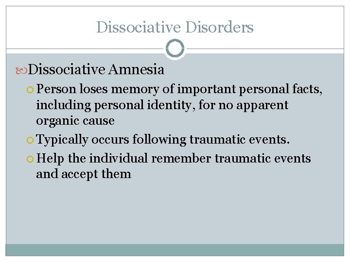 Dissociative Disorders Dissociative Amnesia Person loses memory of important personal facts, including personal identity,