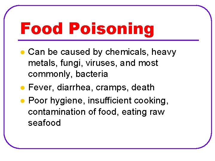 Food Poisoning l l l Can be caused by chemicals, heavy metals, fungi, viruses,