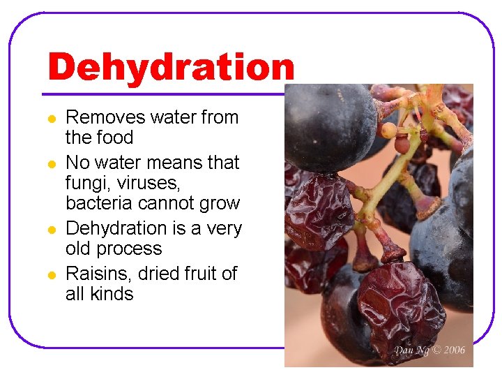 Dehydration l l Removes water from the food No water means that fungi, viruses,