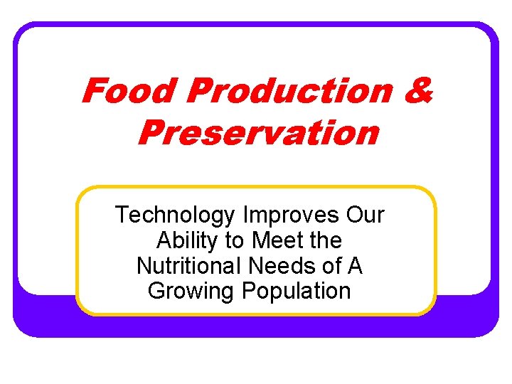 Food Production & Preservation Technology Improves Our Ability to Meet the Nutritional Needs of