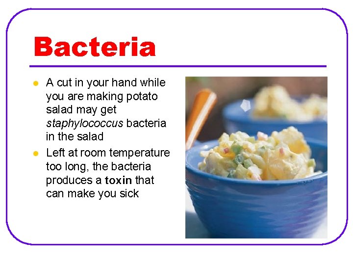 Bacteria l l A cut in your hand while you are making potato salad