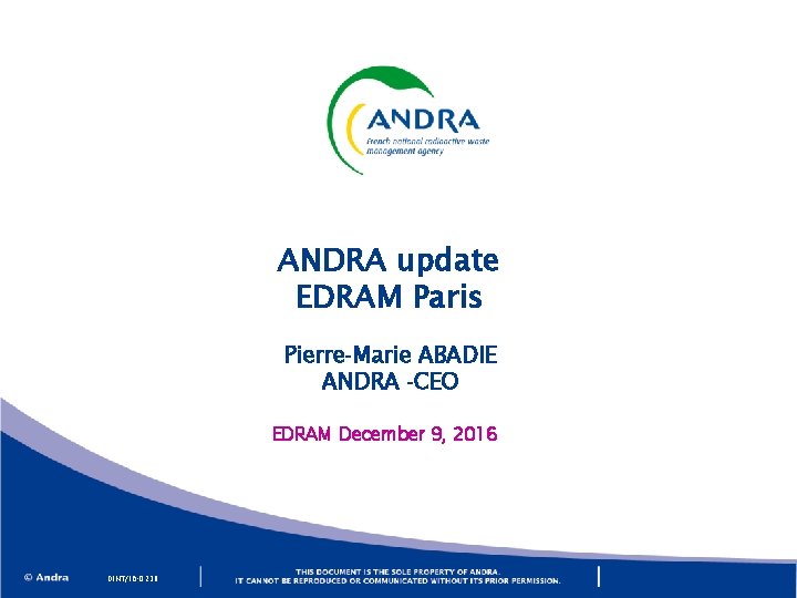 ANDRA update EDRAM Paris Pierre-Marie ABADIE ANDRA -CEO EDRAM December 9, 2016 DINT/16 -0238