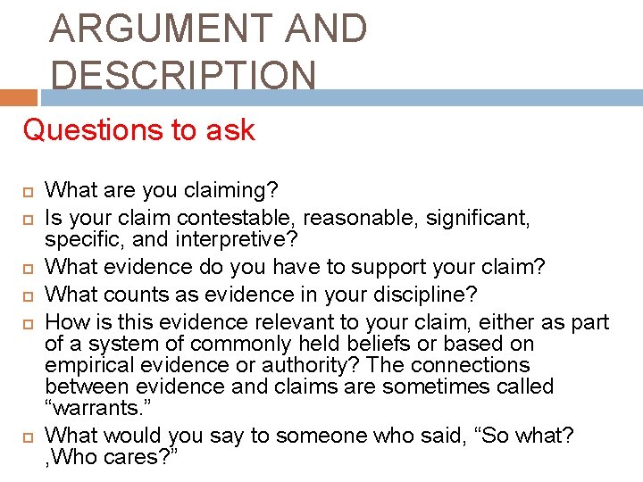 ARGUMENT AND DESCRIPTION Questions to ask What are you claiming? Is your claim contestable,
