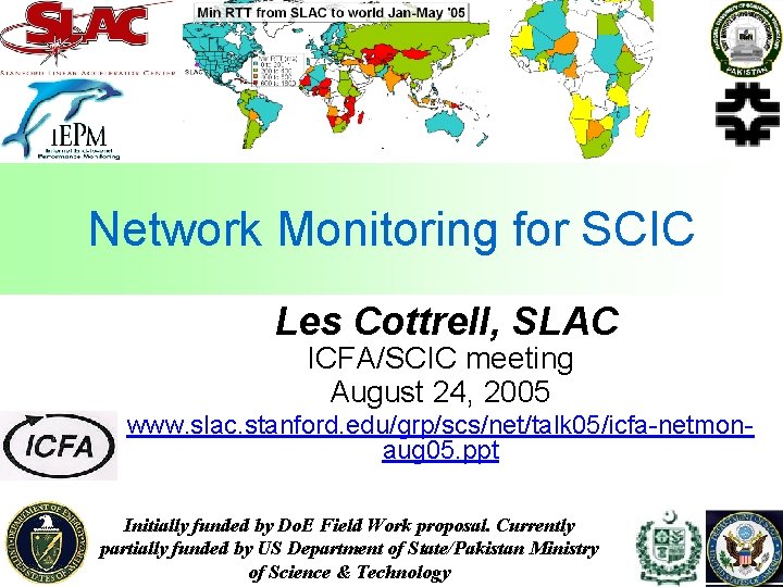 Network Monitoring for SCIC Les Cottrell, SLAC ICFA/SCIC meeting August 24, 2005 www. slac.