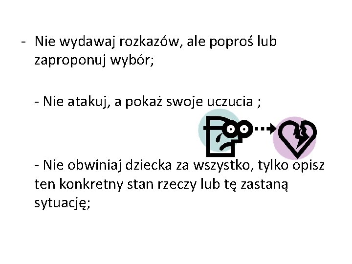 - Nie wydawaj rozkazów, ale poproś lub zaproponuj wybór; - Nie atakuj, a pokaż