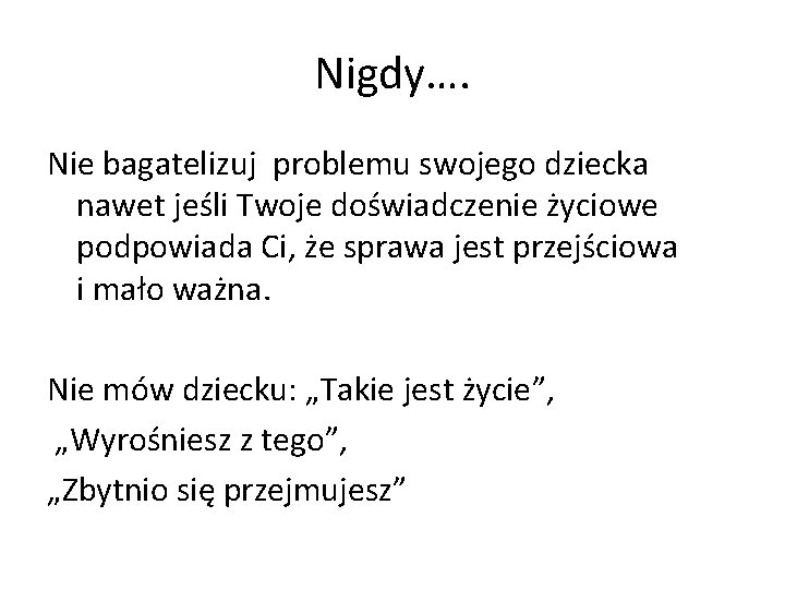 Nigdy…. Nie bagatelizuj problemu swojego dziecka nawet jeśli Twoje doświadczenie życiowe podpowiada Ci, że