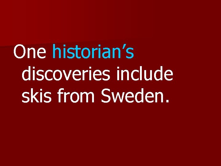 One historian’s discoveries include skis from Sweden. 