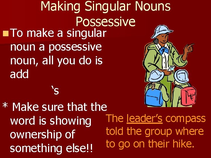 n To Making Singular Nouns Possessive make a singular noun a possessive noun, all