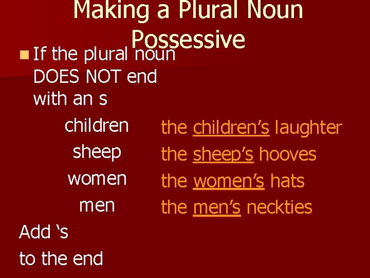 Making a Plural Noun Possessive n If the plural noun DOES NOT end with