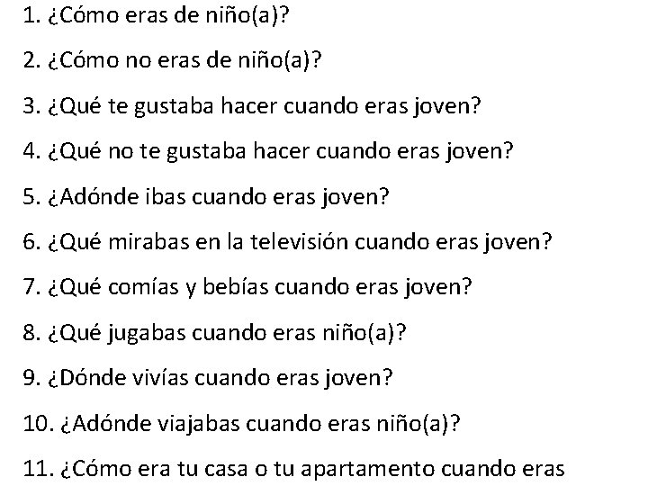 1. ¿Cómo eras de niño(a)? 2. ¿Cómo no eras de niño(a)? 3. ¿Qué te