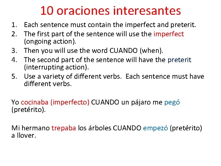 10 oraciones interesantes 1. Each sentence must contain the imperfect and preterit. 2. The