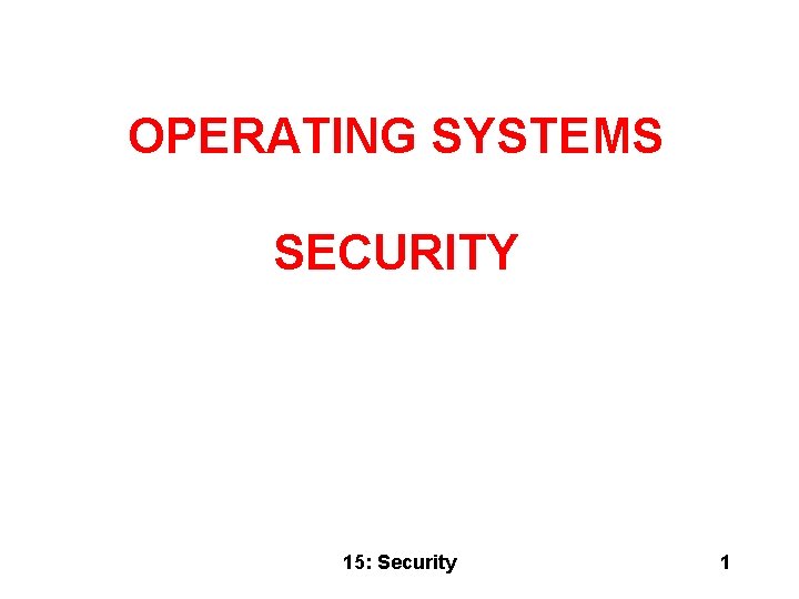 OPERATING SYSTEMS SECURITY 15: Security 1 