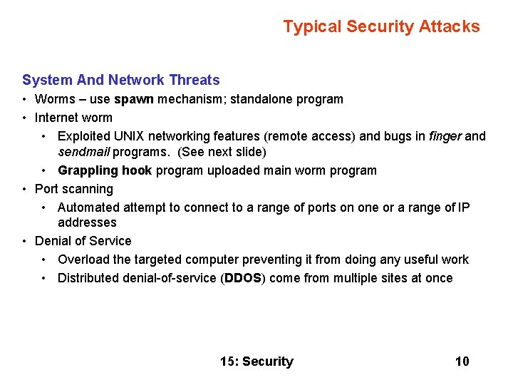 Typical Security Attacks System And Network Threats • Worms – use spawn mechanism; standalone