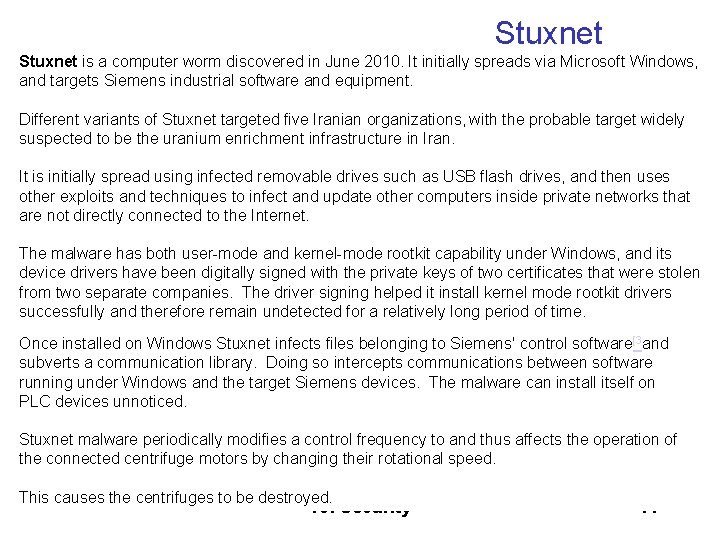 Stuxnet is a computer worm discovered in June 2010. It initially spreads via Microsoft