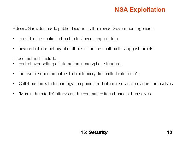 NSA Exploitation Edward Snowden made public documents that reveal Government agencies: • consider it