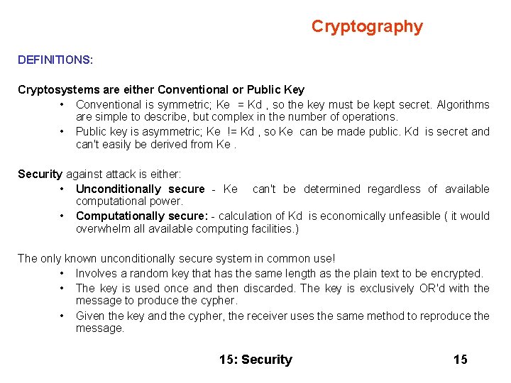 Cryptography DEFINITIONS: Cryptosystems are either Conventional or Public Key • Conventional is symmetric; Ke