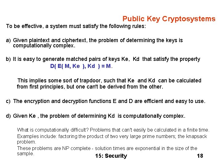 Public Key Cryptosystems To be effective, a system must satisfy the following rules: a)